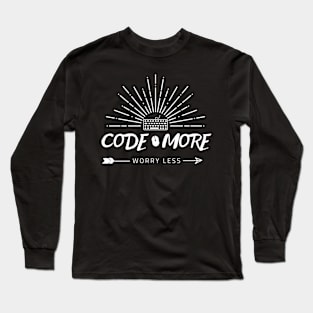 "Code more worry less" Long Sleeve T-Shirt